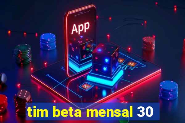 tim beta mensal 30